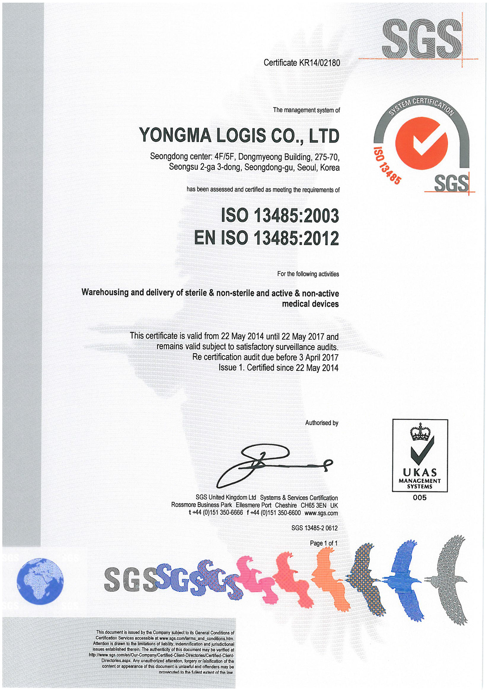 Certificate KR14/02180 The Management system of YONGMA LOGIS CO., LTD Seongdong center:4F/5F, Dongmyeong Building, 275-70, Seongsu 2-ga 3-dong, Seongdong-gu, Seoul, Korea ISO 13485:2002 EN ISO 13485:2012